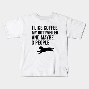 I like coffee my rottweiler and maybe 3 people Kids T-Shirt